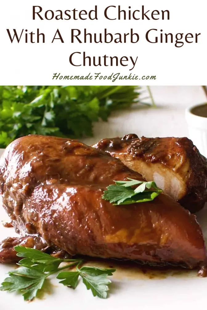 Sweet And Spicy Rhubarb Ginger Sauce 6 Roasted Chicken With A Rhubarb Ginger Chutney-Pin Image