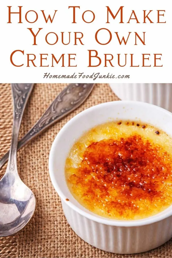 Creme BrûLéE Recipe Is A Simple French Dessert With An Elegant Five Star Restaurant Status. Creamy Baked Single Serving Custards With Crisp Burnt Sugar Tops. Hear Your Spoon Breaking Through The Caramelized Sugar Crust Into Creamy Custard Perfection. Yum! Custard Lovers, This Is For You. #Custarddessert #Dessert #Frenchdessert #CremebrûLéE #Cremebrulee How To Make Your Own Creme Brulee-Pin Image