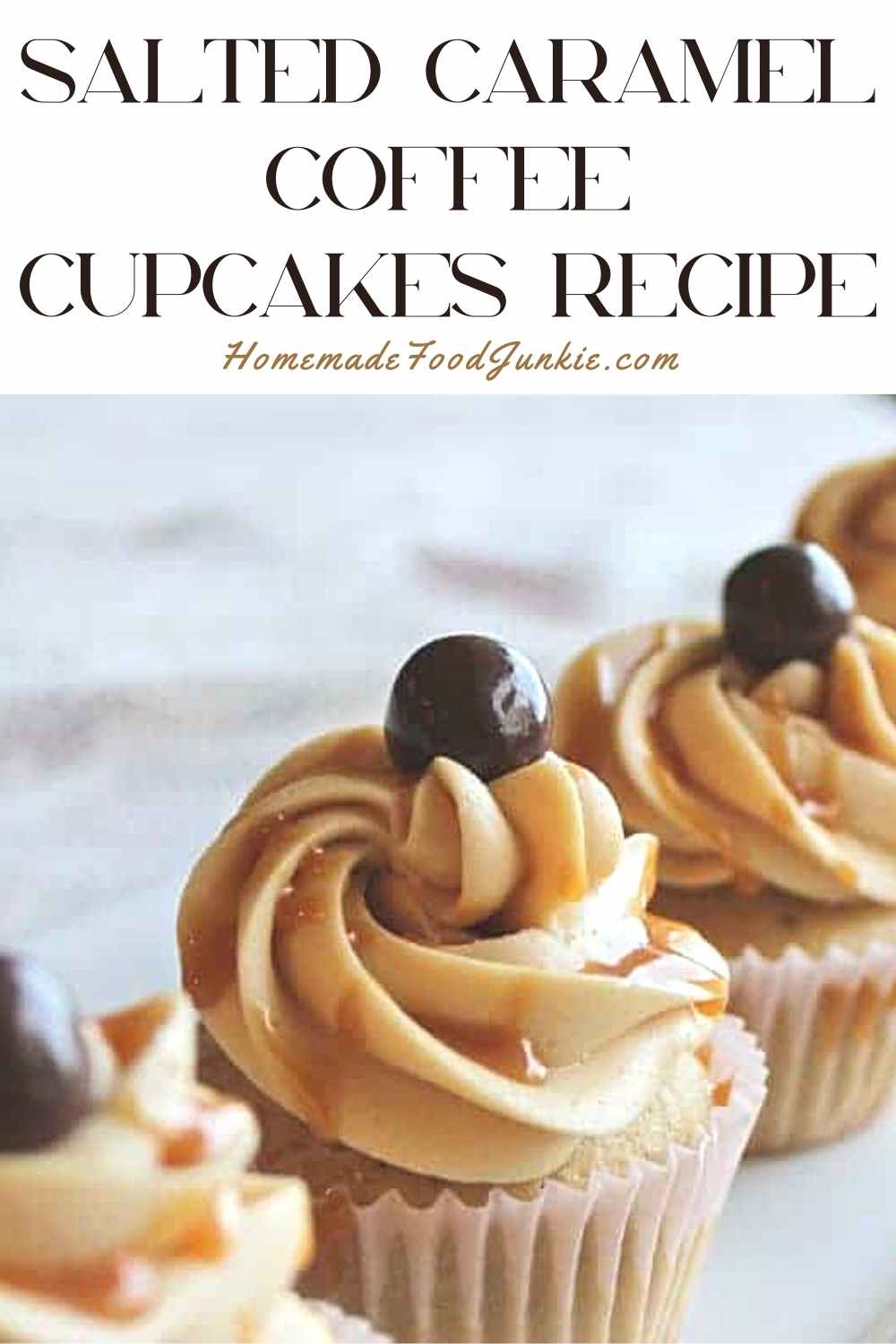 Heavenly Coffee Cupcakes Salted Caramel Frosting Homemade Food Junkie
