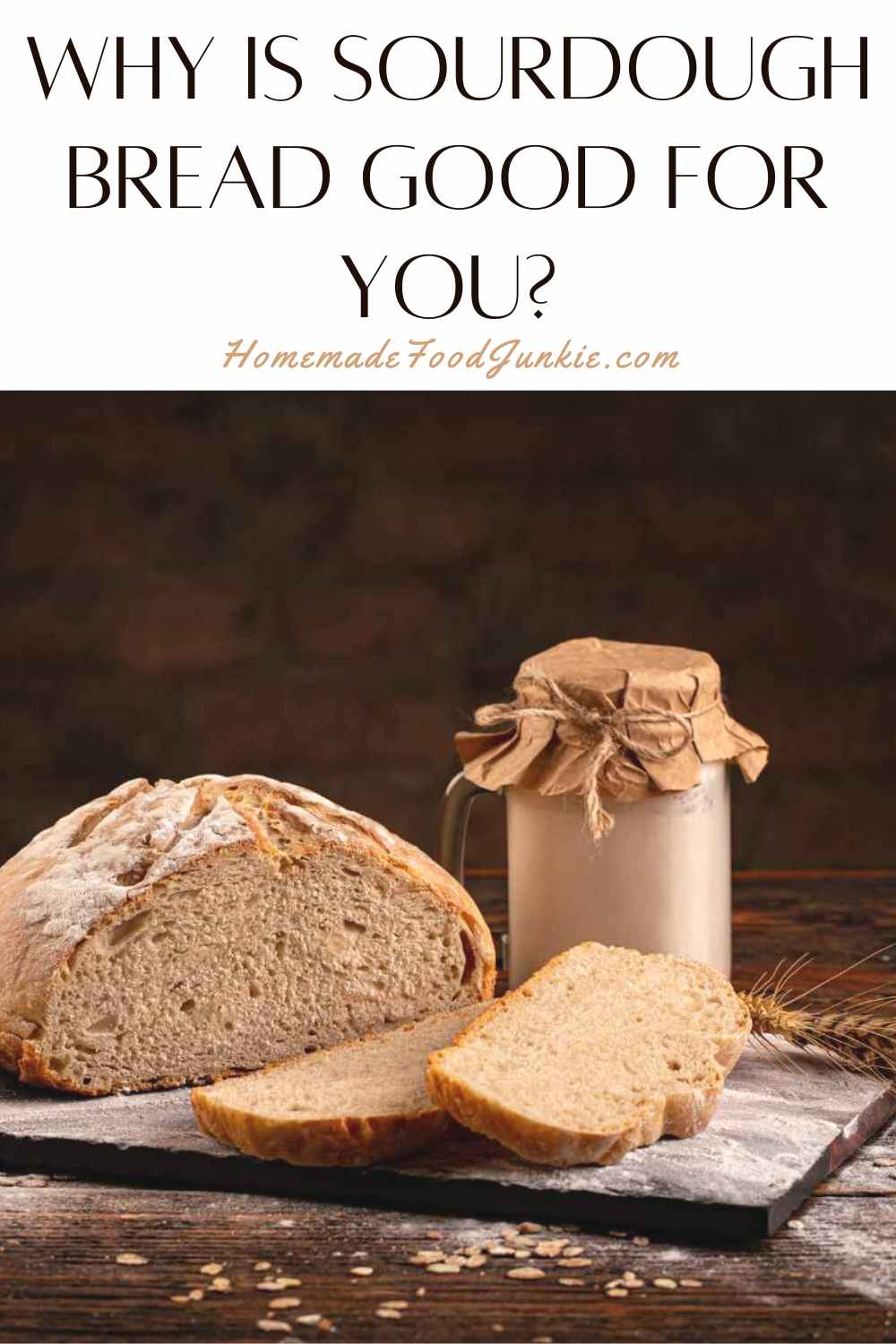 Why is Sourdough Bread Good For You? Homemade Food Junkie