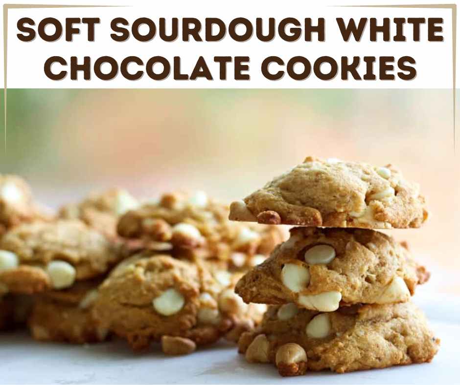 Sourdough White Chocolate Cookies
